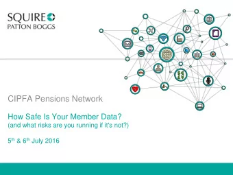 CIPFA Pensions Network  How Safe Is Your Member Data?  (and what risks are you running if it's