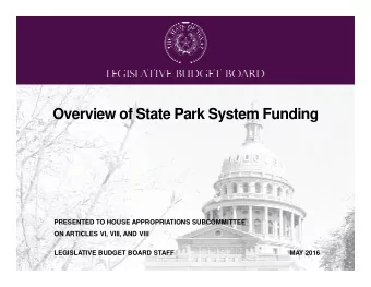 Overview of State Park System Funding  PRESENTED TO HOUSE APPROPRIATIONS SUBCOMMITTEE  ON ARTICLES