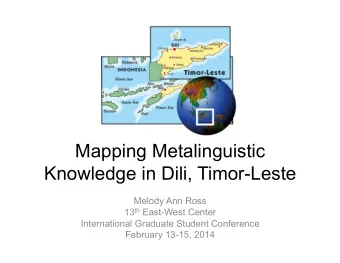 Mapping Metalinguistic  Knowledge in Dili, Timor-Leste  Melody Ann Ross 13 th East-West Center