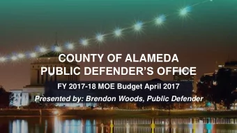 PUBLIC DEFENDERS OFFICE  FY 2017-18 MOE Budget April 2017  Presented by: Brendon Woods, Public