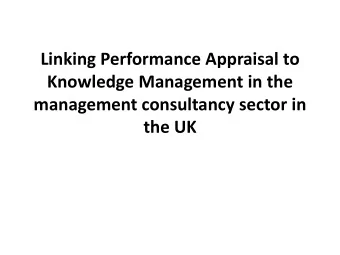 Linking Performance Appraisal to  Knowledge Management in the  management consultancy sector in