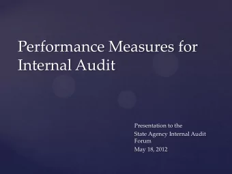 Performance Measures for  Internal Audit  Presentation to the  State Agency Internal Audit  Forum