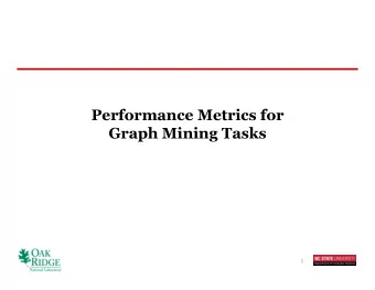 Performance Metrics for  Graph Mining Tasks  1  Outline    Introduction to Performance Metrics