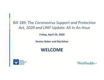 WELCOME  Agenda  Bill 189: The Coronavirus Support and Protection Act,  2020  Amendments to