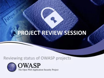 PROJECT REVIEW SESSION  Reviewing status of OWASP projects  Actual Situation  Project Inventory