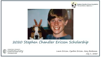 2020 Stephen Chandler Ericson Scholarship  Laura Ericson, Cynthia Ericson, Gary Beideman  July 1,