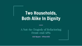 Two Households,  Both Alike In Dignity  A Not-So-Tragedy of Refactoring  Front-end APIs  Julia