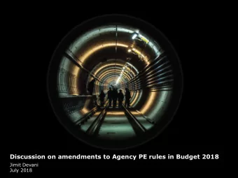 Discussion on amendments to Agency PE rules in Budget 2018  Jimit Devani  July 2018  Agenda