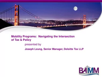 Mobility Programs:  Navigating the Intersection  of Tax &amp; Policy  presented by  Joseph Leung,