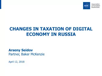 CHANGES IN TAXATION OF DIGITAL  ECONOMY IN RUSSIA Arseny Seidov  Partner, Baker McKenzie  April 12,