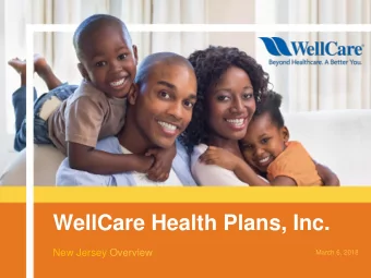 WellCare Health Plans, Inc.  New Jersey Overview  March 6, 2018  The WellCare Story  WellCare