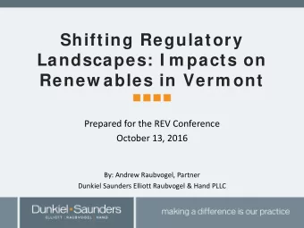 Shifting Regulatory  Landscapes: I m pacts on  Renew ables in Verm ont  Prepared for the REV