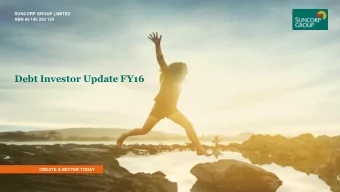 Debt Investor Update FY16 CREATE A BETTER TODAY  Suncorp Debt Investor Update  Agenda  Suncorp