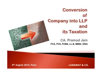 CA. Pramod Jain  FCA, FCS, FCMA, LL.B, MIMA, DISA 8 th August 2015, Pune  LUNAWAT &amp; CO.  An