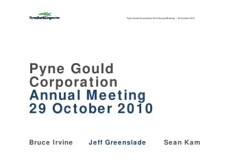 Pyne Gould  Corporation  Annual Meeting  29 October 2010  Bruce Irvine  Jeff Greenslade  Sean Kam