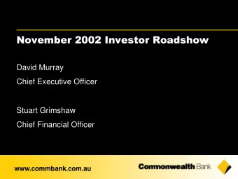November 2002 Investor Roadshow  David Murray  Chief Executive Officer  Stuart Grimshaw  Chief