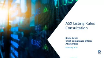 Consultation  Kevin Lewis  Chief Compliance Officer  ASX Limited  February 2019  Contents  ASX