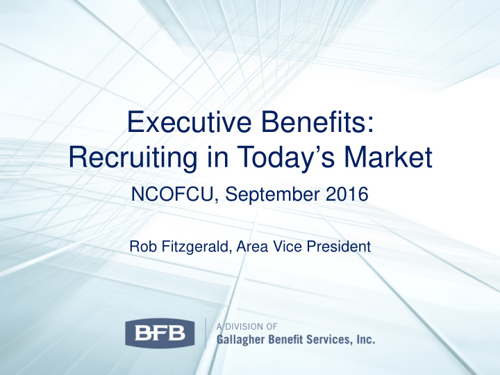 executive benefits recruiting in today s market