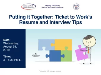 Putting it Together: Ticket to Works  Resume and Interview Tips  Date:  Wednesday,  August 28,