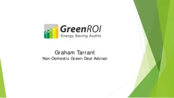 Graham Tarrant  Non-Domestic Green Deal Advisor  We provide:  Energy Assessments (EPCs, DECs, ES