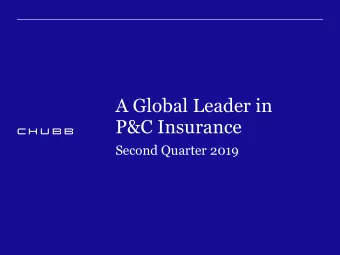 A Global Leader in  P&amp;C Insurance  Second Quarter 2019  Second Quarter 2019 The Chubb name