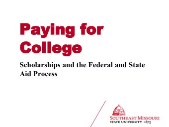 Paying for  College  Scholarships and the Federal and State  Aid Process  Begin with the  End in