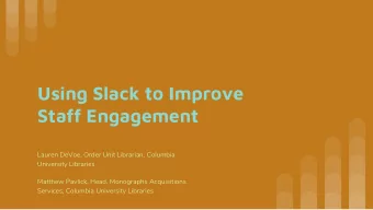 Using Slack to Improve  Staff Engagement  Lauren DeVoe, Order Unit Librarian, Columbia  University