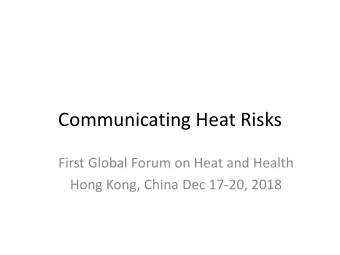 Communicating Heat Risks  First Global Forum on Heat and Health  Hong Kong, China Dec 17-20, 2018