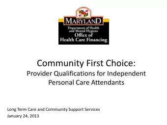 Community First Choice:  Provider Qualifications for Independent  Personal Care Attendants  Long