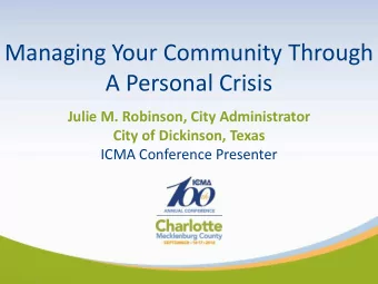 Managing Your Community Through  A Personal Crisis  Julie M. Robinson, City Administrator  City of
