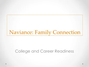 Naviance: Family Connection  College and Career Readiness  What is Naviance?  Naviance Student is a