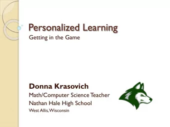 Personalized Learning  Getting in the Game  Donna Krasovich  Math/Computer Science Teacher  Nathan