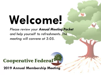 Welcome! Please review your Annual Meeting Packet  and help yourself to refreshments. The  meeting