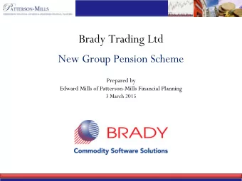 Brady Trading Ltd  New Group Pension Scheme  Prepared by  Edward Mills of Patterson-Mills Financial