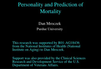 Personality and Prediction of  Mortality  Dan Mroczek  Purdue University  This research was
