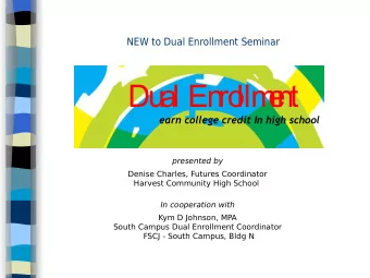Du  al En  ro  llm  e nt  earn college credit In high school  presented by  Denise Charles, Futures