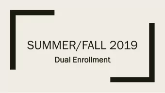 SUMMER/FALL 2019  Dual  al En  Enrol  ollm  lment  ent  Am  Am I Eli  I Eligibl  gible?  e?