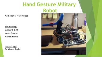 Hand Gesture Military  Robot  Mechatronics Final Project  Presented By:  Siddharth Bisht  Karim