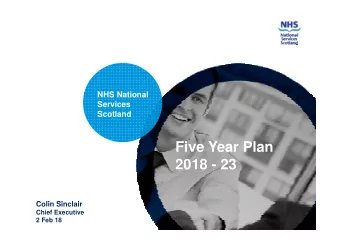 Five Year Plan  Five Year Plan  2018 - 23  C li  Colin Sinclair  Si  l i  Chief Executive  2 Feb 18