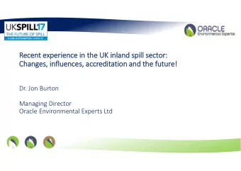 Re Recent ex experience in in the the UK UK in  inlan land sp  spill ill sect  sector:  Changes,