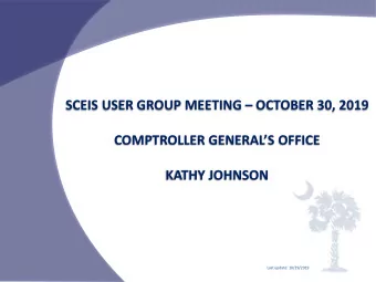 SCEIS USER GROUP MEETING  OCTOBER 30, 2019  COMPTROLLER GENERALS OFFICE  KATHY JOHNSON  Last