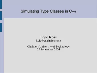Simulating Type Classes in C++  Kyle Ross  kyle@cs.chalmers.se  Chalmers University of Technology
