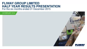 FLIWAY GROUP LIMITED HALF YEAR RESULTS PRESENTATION  For the six months ended 31 December 2015  23