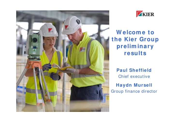 w elcom e to the kier group prelim inary results