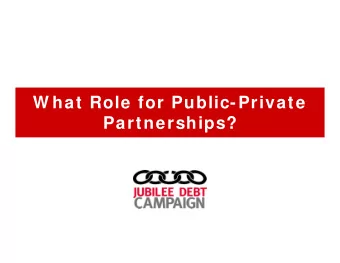 W hat Role for Public-Private  Partnerships?  W hat is a PPP?  Definition of a PPP  Key features: