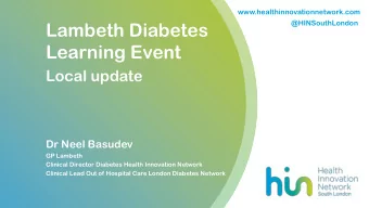 Learning Event  Local update  Dr Neel Basudev  GP Lambeth  Clinical Director Diabetes Health