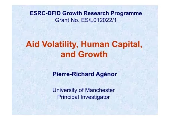 Aid Volatility, Human Capital,  and Growth  Pierre-Richard Agnor  University of Manchester