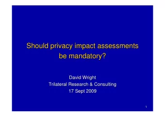 Should privacy impact assessments  Should privacy impact assessments  be mandatory?  be mandatory?