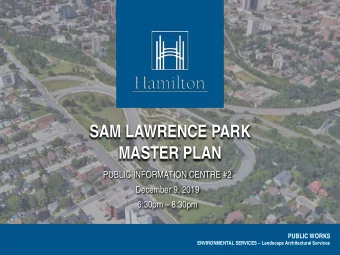 SAM LAWRENCE PARK  MASTER PLAN  PUBLIC INFORMATION CENTRE #2  December 9, 2019 6:30pm  8:30pm