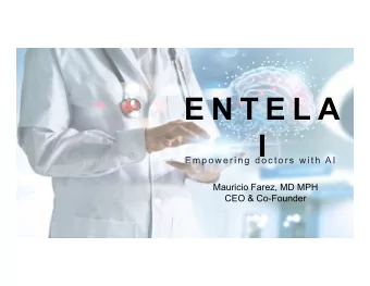 E N T E L A  I  E m p o w e r i n g  d o c t o r s w i t h AI  Mauricio Farez, MD MPH  CEO &amp;
